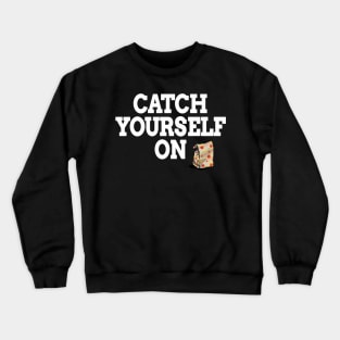 Catch Yourself On White text Crewneck Sweatshirt